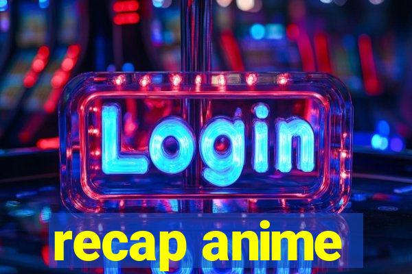 recap anime